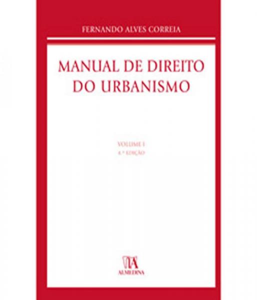 Manual do Direito do Urbanismo - Vol 01 - 04 Ed - Almedina