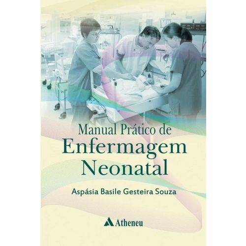 Manual Pratico de Enfermagem Neonatal / Souza