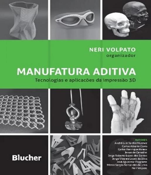 Manufatura Aditiva - Tecnologias e Aplicacoes da Impressao 3d - Edgard Blucher