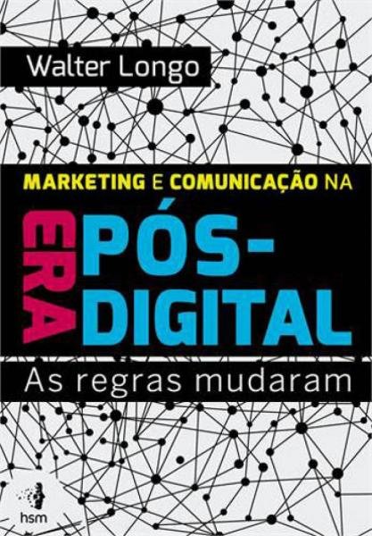 Marketing e Comunicaçao na Era Pos-digital - Hsm