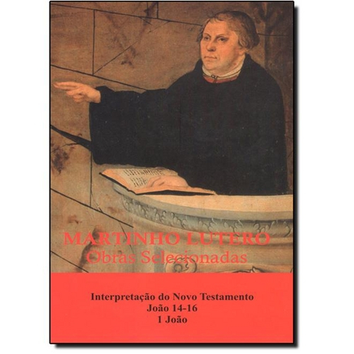 Tudo sobre 'Martinho Lutero: Obras Selecionadas - Nt João 1416, I João - Vol.11'