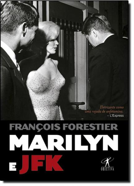 Marilyn e JFK - Objetiva - Grupo Cia das Letras