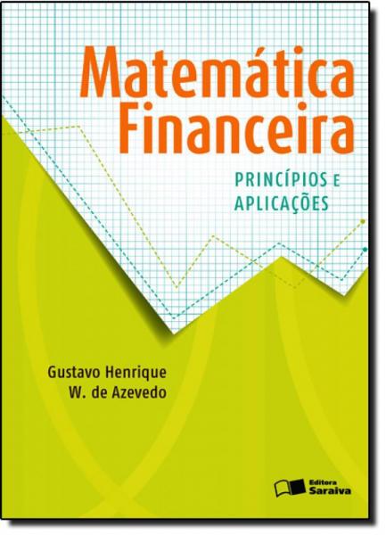 Matemática Financeira: Princípios e Aplicações - Saraiva