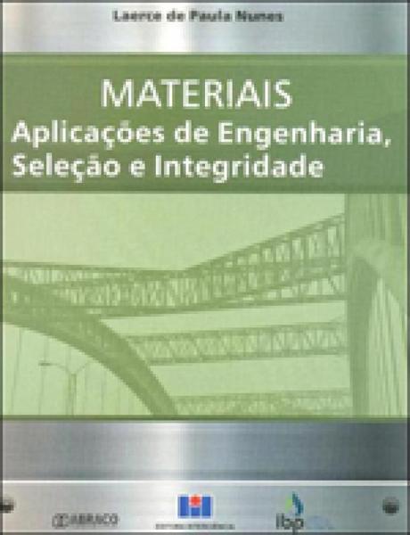 Materiais - Aplicaçoes de Engenharia, Seleçao e Integridade - Interciencia