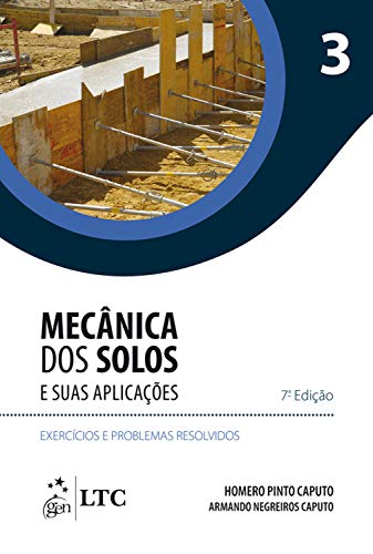 Mecânica dos Solos e Suas Aplicações - Exercícios e Problemas Resolvidos - Vol. 3