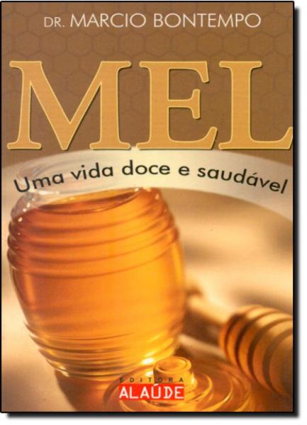 Mel: uma Vida Doce e Saudável - Série Alimentos Funcionais - Alaude