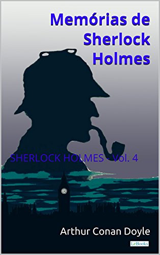 Memórias de Sherlock Holmes - Vol. 4 (Coleção Sherlock Holmes)