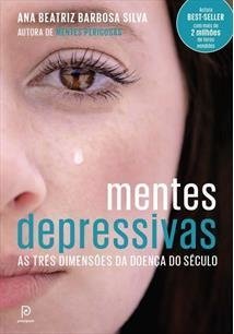 Mentes Depressivas - as Três Dimensões da Doença do Século - Ana Beatr...