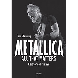 Metallica: All That Matters - a História Definitiva