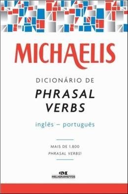 Michaelis Dicionário de Phrasal Verbs Inglês-Português Melhoramentos