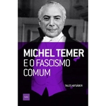 Michel Temer E O Fascismo Comum - Hedra