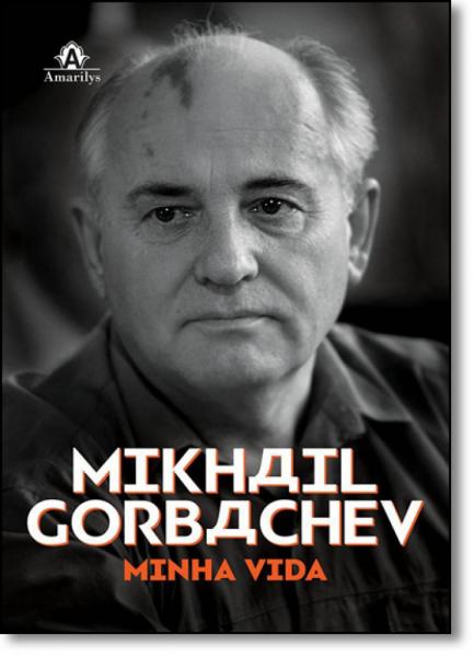 Mikhail Gorbachev: Minha Vida - Amarilys