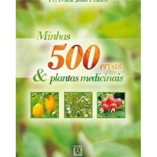 Tudo sobre 'Minhas 500 Ervas e Plantas Medicinais'
