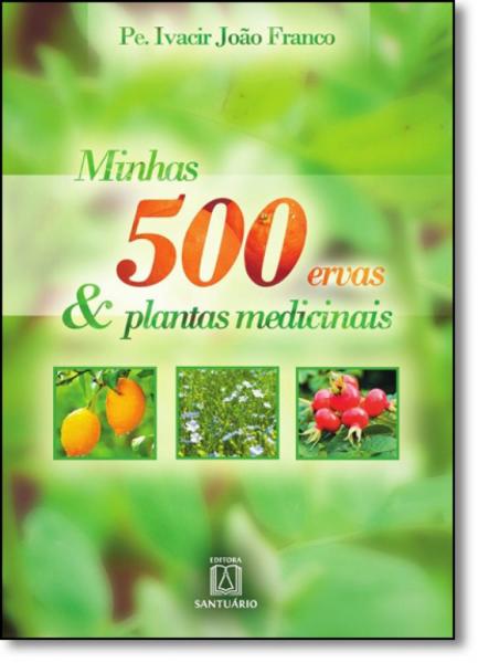 Minhas 500 Ervas Plantas Medicinais - Santuario