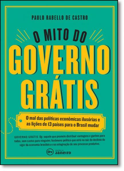 Mito do Governo Grátis, o - Edicoes de Janeiro