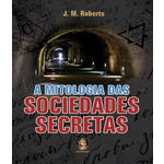 Mitologia das Sociedades Secretas, a