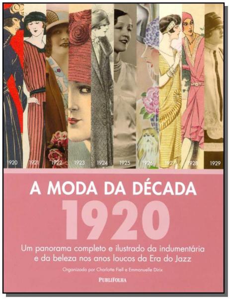Moda da Decada, a - 1920 - Publifolha Editora