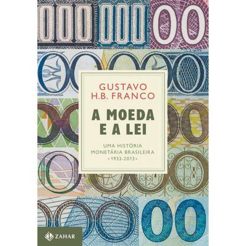 Moeda e a Lei, a - uma História Monetária Brasileira 1933 2013