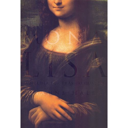 Mona Lisa: a Mulher por Tras do Quadro