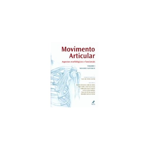 Movimento Articular - Aspectos Morfológicos e Funcionais Vol. 1 - Membro Superior