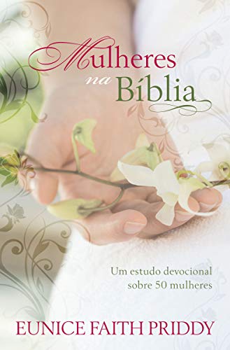Mulheres na Bíblia: um Estudo Devocional Sobre 50 Mulheres