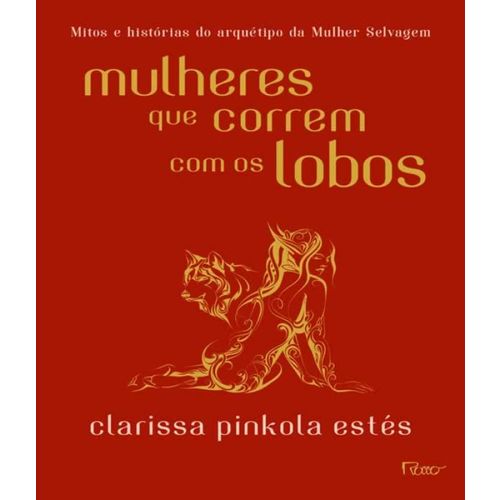 Tudo sobre 'Mulheres que Correm com os Lobos - Mitos e Historias do Arquetipo da Mulher Selvagem'