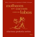 Mulheres que Correm com os Lobos - Mitos e Historias do Arquetipo da Mulher Selvagem