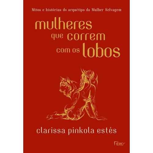 Mulheres que Correm com os Lobos - Mitos e Histórias do Arquétipo da Mulher Selvagem