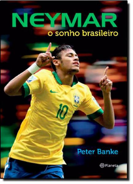 Neymar: o Sonho Brasileiro - Planeta do Brasil - Grupo Planeta