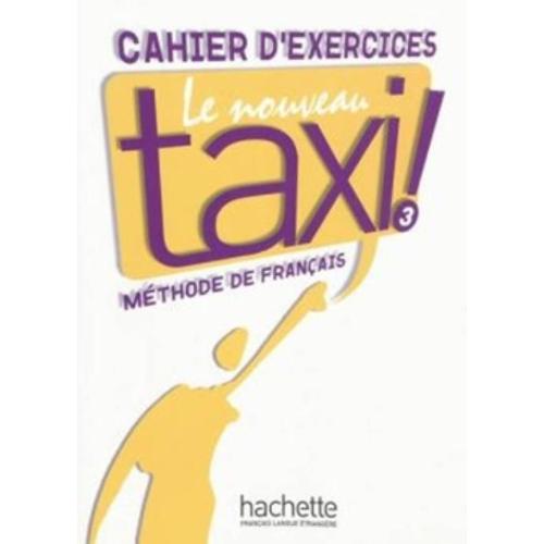 Nouveau Taxi! 3 (B1) - Cahier D´Exercices