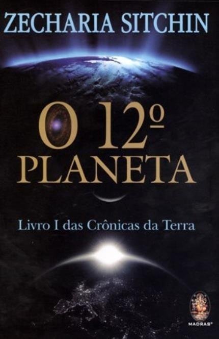 O 12º Planeta - Livro I das Crônicas da Terra - Sitchin,zecharia - Ma...
