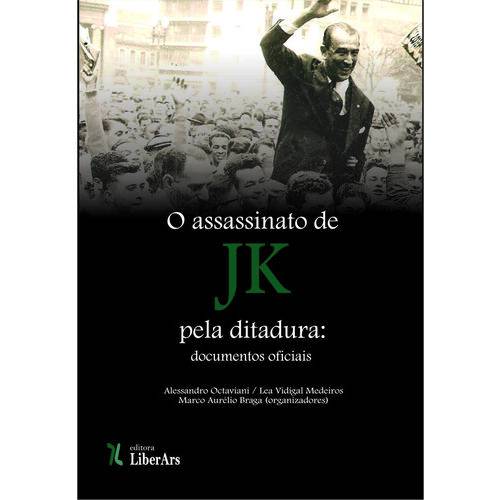 O Assassinato de Jk Pela Ditadura: Documentos Oficiais - Volume Único