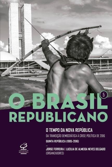 O Brasil Republicano: o Tempo da Nova República – da Transição Democrá...