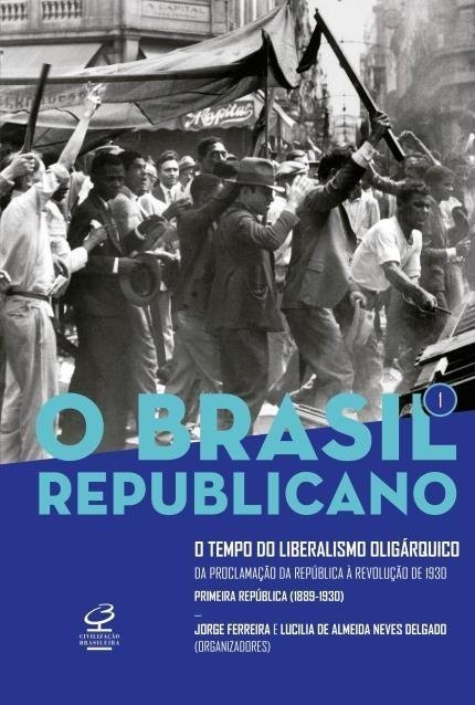 O Brasil Republicano: o Tempo do Liberalismo Oligárquico – da Proclama...