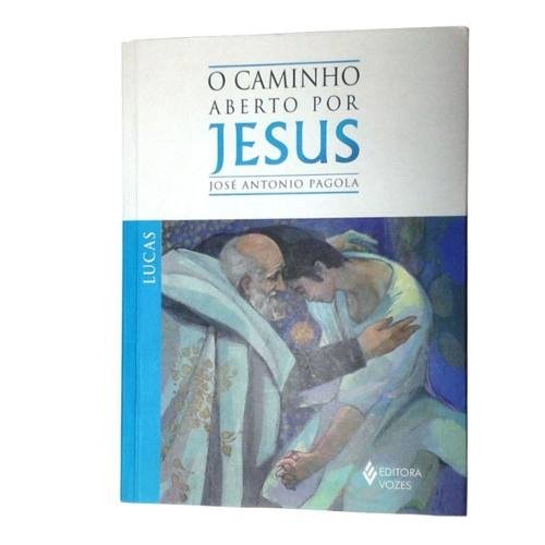 O Caminho Aberto por Jesus - Lucas - José Antonio Pagola