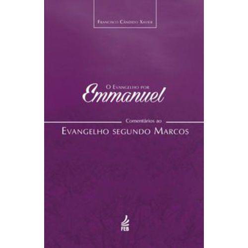 O Evangelho por Emmanuel : Comentários ao Evangelho Segundo Marcos