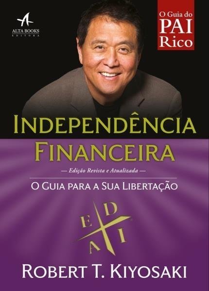 O Guia do Pai Rico - Independência Financeira - o Guia para a Libertaç...