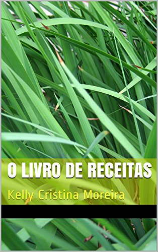 O LIVRO DE RECEITAS: Kelly Cristina Moreira