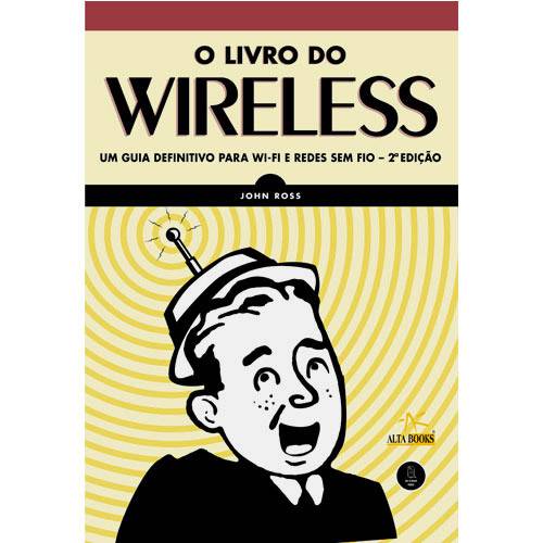 Tudo sobre 'O Livro do Wireless: um Guia Definitivo para Wi-Fi - Redes Sem Fio'