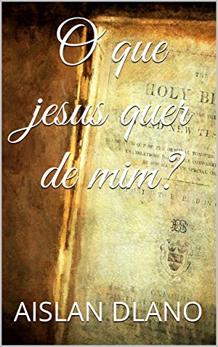 O que Jesus Quer de Mim?