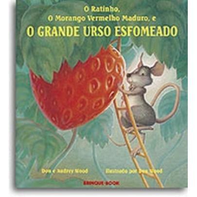 O Ratinho, o Morango Vermelho Maduro, e o Grande Urso Esfomeado - Brinque Book