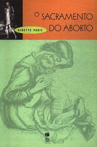 O Sacramento do Aborto - Ginette Paris - Record