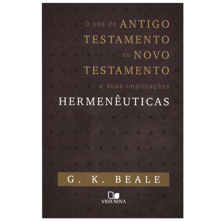 Tudo sobre 'O Uso do Antigo Testamento no Novo Testamento e Suas Implicações'