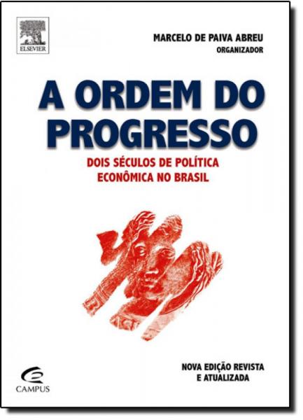 Ordem do Progresso, A: Dois Séculos de Política Econômica no Brasil - Campus - Grupo Elsevier