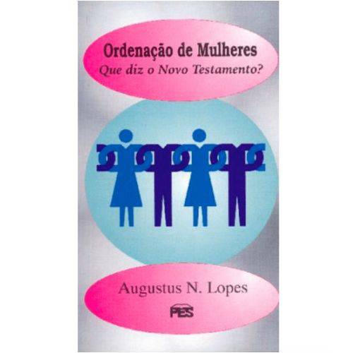 Ordenação de Mulheres - Augustus Nicodemus