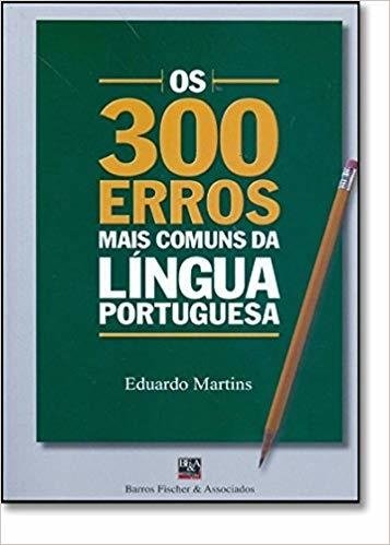 Os 300 Erros Mais Comuns da Língua Portuguesa