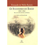 Os Sucessores do Barão: Relações Exteriores do Brasil - 1912 - 1964