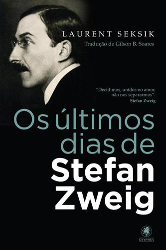 Os Ultimos Dias de Stefan Zweig - Gryphus