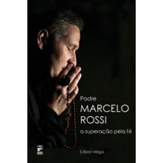 Padre Marcelo Rossi - a Superacao Pela Fe - Panda Books