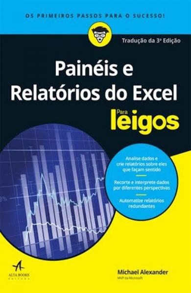 PAINEIS e RELATORIOS DO EXCEL PARA LEIGOS - 3ª ED - Alta Books